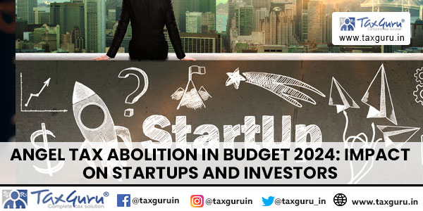 Angel Tax Abolition in Budget 2024 Impact on Startups and Investors