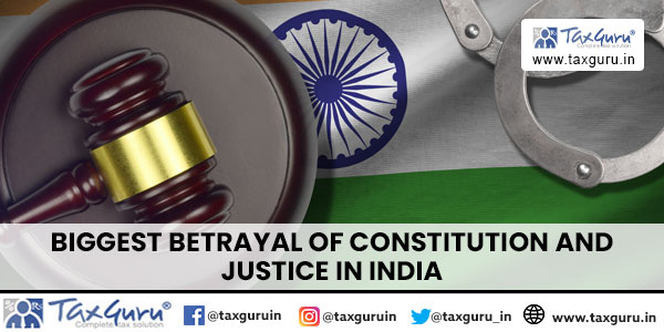 Biggest Betrayal of Constitution And Justice in India