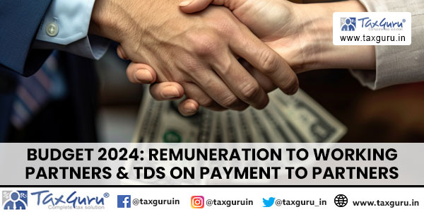 Budget 2024 Remuneration to Working Partners & TDS on Payment to Partners