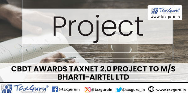 CBDT awards Taxnet 2.0 Project to Ms Bharti-Airtel Ltd