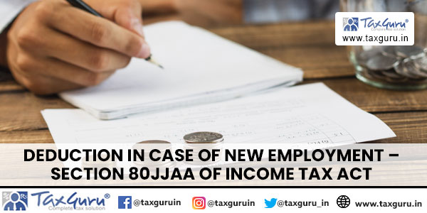 Deduction in case of New Employment - Section 80JJAA of Income Tax Act