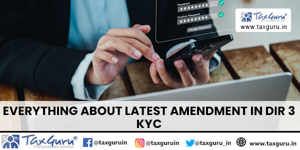 Everything about Latest Amendment in DIR 3 KYC