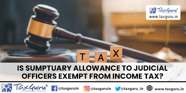 Is Sumptuary Allowance to Judicial Officers Exempt from Income Tax