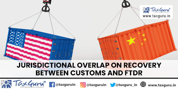 Jurisdictional Overlap on Recovery Between Customs and FTDR