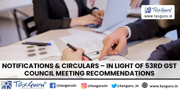 Notifications & Circulars - In light of 53rd GST Council Meeting Recommendations