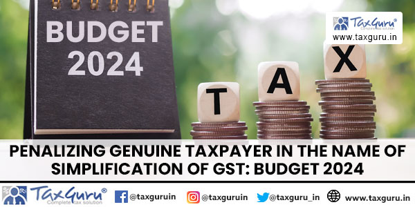 Penalizing Genuine Taxpayer in the name of simplification of GST Budget 2024