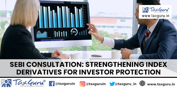 SEBI Consultation Strengthening Index Derivatives for Investor Protection