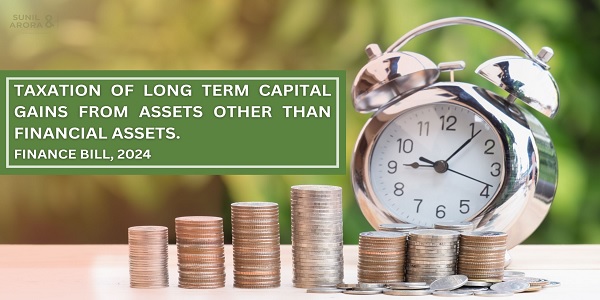 Finance Bill 2024: Changes in Taxation of Long Term Capital Gains