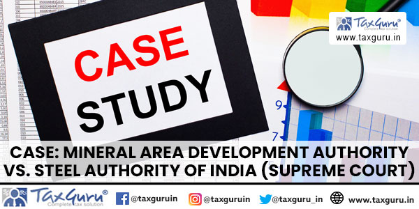 Case: Mineral Area Development Authority vs. Steel Authority of India (Supreme Court)