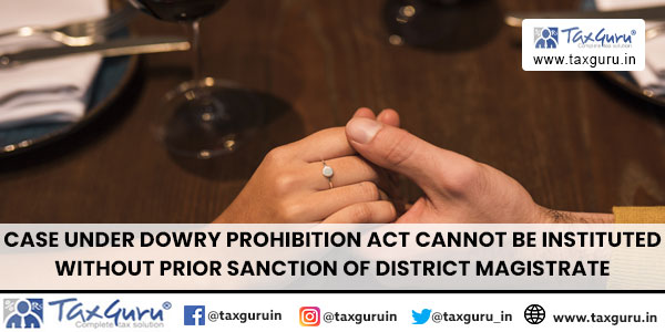 Case Under Dowry Prohibition Act Cannot Be Instituted without Prior Sanction of District Magistrate