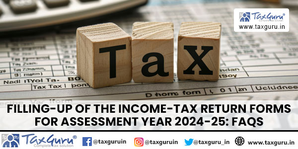 Filling-up of the Income-tax return forms for Assessment Year 2024-25 FAQs