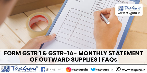 Form GSTR 1 & GSTR-1A- Monthly Statement of Outward Supplies FAQs