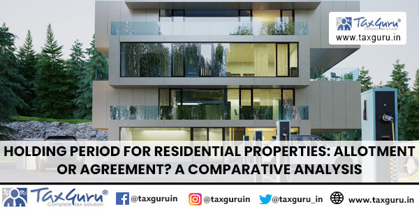 Holding Period for Residential Properties Allotment or Agreement A Comparative Analysis