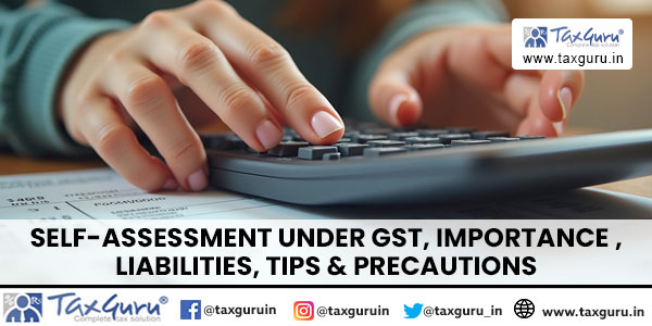 Self-Assessment under GST, Importance , Liabilities, Tips & Precautions