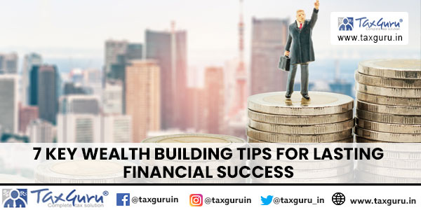 7 Key Wealth Building Tips for Lasting Financial Success