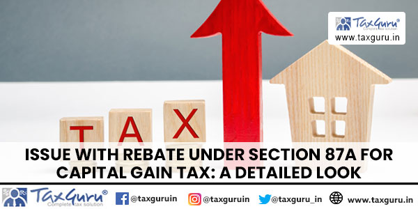 Issue with Rebate under Section 87A for Capital Gain Tax A Detailed Look