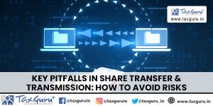 Key Pitfalls in Share Transfer & Transmission: How to Avoid Risks