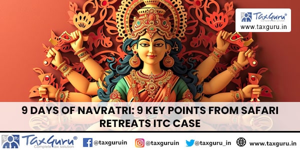 9 Days of Navratri 9 key points from Safari Retreats ITC Case