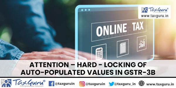 Attention – Hard - Locking of auto-populated values in GSTR-3B