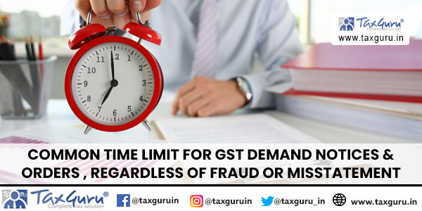 Common Time Limit for GST Demand Notices & Orders , Regardless of Fraud or Misstatement