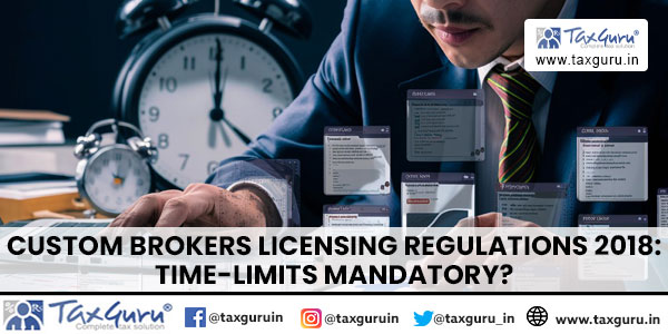 Custom Brokers Licensing Regulations 2018 Time-Limits Mandatory