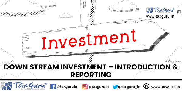 Down Stream Investment – Introduction & Reporting