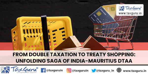 From Double Taxation to Treaty Shopping Unfolding Saga of India-Mauritius DTAA