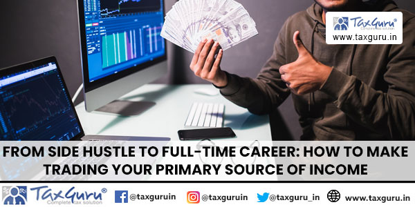 From Side Hustle to Full-Time Career How to Make Trading Your Primary Source of Income