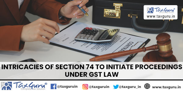 Intricacies of Section 74 to initiate Proceedings Under GST Law