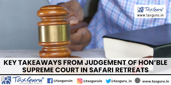 Key takeaways from judgement of Hon’ble Supreme Court in Safari Retreats