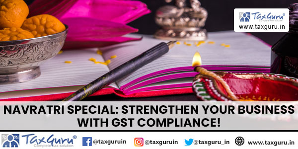 Navratri Special: Strengthen Your Business with GST Compliance!