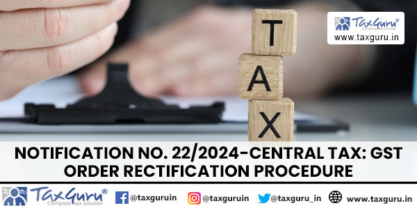 Notification No. 22-2024-Central Tax GST Order Rectification Procedure