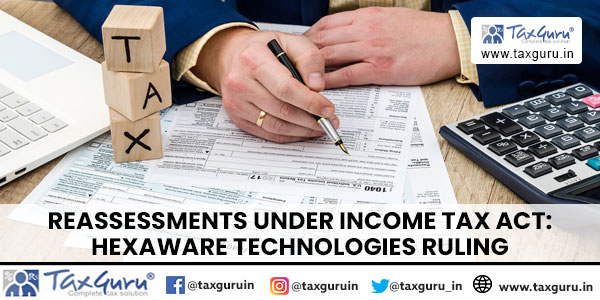 Reassessments Under Income Tax Act Hexaware Technologies Ruling