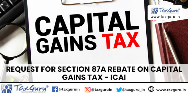 Request for Section 87A Rebate on Capital Gains Tax - ICAI