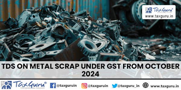 TDS on Metal Scrap under GST from October 2024