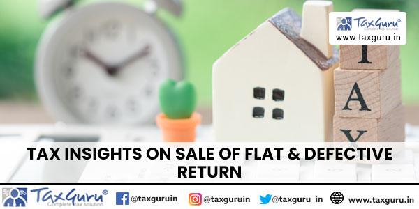 Tax Insights on Sale of Flat & Defective Return