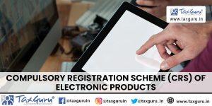 Compulsory Registration Scheme (CRS) of Electronic Products