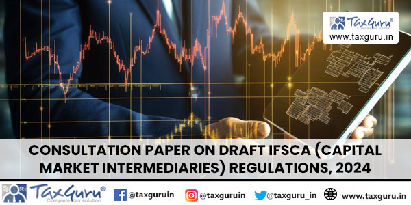 Consultation Paper on Draft IFSCA (Capital Market Intermediaries) Regulations, 2024