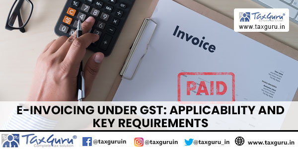 E-Invoicing Under GST Applicability and Key Requirements