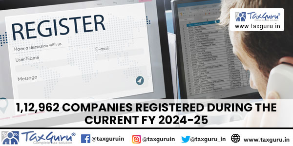 1,12,962 Companies registered during the current FY 2024-25