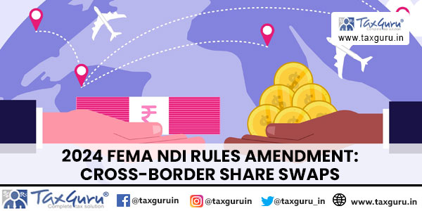 2024 FEMA NDI Rules Amendment Cross-Border Share Swaps