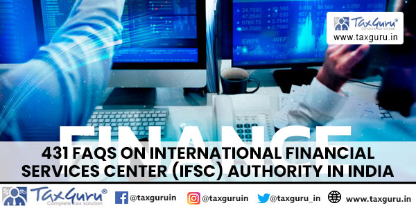 431 FAQs on International Financial Services Center (IFSC) Authority in India