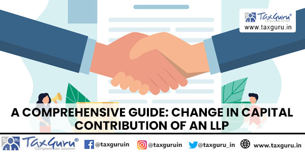 A Comprehensive Guide Change in Capital Contribution of an LLP