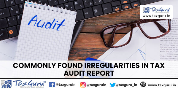 Commonly Found Irregularities In Tax Audit Report