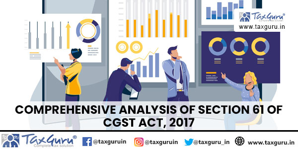 Comprehensive Analysis of Section 61 of CGST Act, 2017