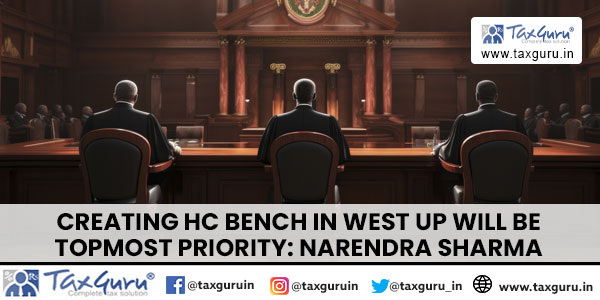 Creating HC Bench In West UP Will Be Topmost Priority Narendra Sharma