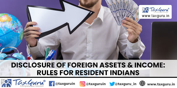 Disclosure of Foreign Assets & Income Rules for Resident Indians