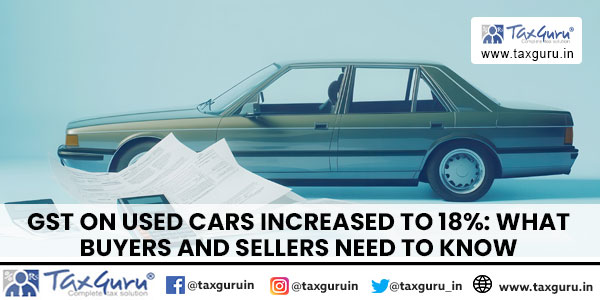 GST on Used Cars Increased to 18% What Buyers and Sellers Need to Know