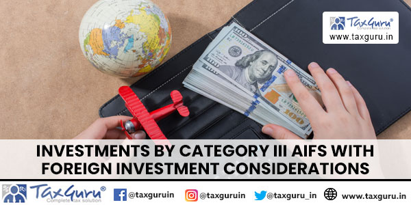 Investments by Category III AIFs with Foreign Investment Considerations