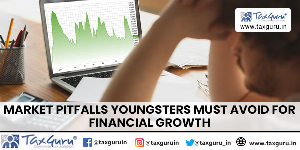 Market Pitfalls Youngsters Must Avoid for Financial Growth